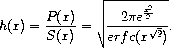 h(x) = \frac{P(x)}{S(x)} = \sqrt{\frac{2 \pi e^{\frac{x^{2}}{2}}}{erfc({x^{\sqrt{2}}})}}.